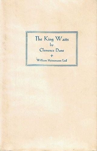 Item #001039 THE KING WAITS. Clemence Dane, Winifred Ashton, Pseudonym.