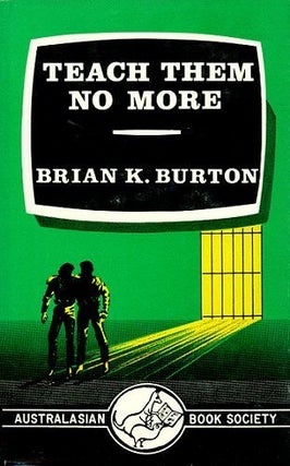 Item #001910 TEACH THEM NO MORE. Brian K. Burton