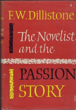 Item #002489 THE NOVELIST AND THE PASSION STORY. F. W. Dillistone