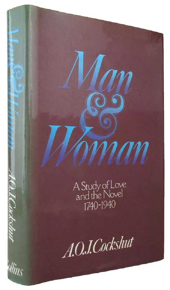 Item #002887 MAN AND WOMAN: A study of love and the novel 1740-1940. A. O. J. Cockshut.