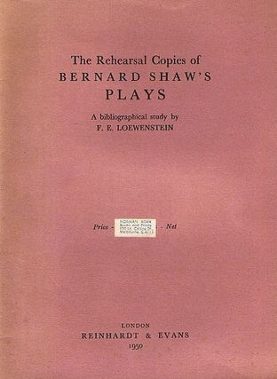 Item #002933 THE REHEARSAL COPIES OF BERNARD SHAW'S PLAYS. George Bernard Shaw, F. E. Loewenstein