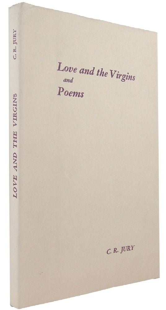 Item #003489 LOVE AND THE VIRGINS and POEMS. C. R. Jury.