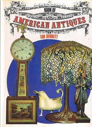 Item #004505 BOOK OF AMERICAN ANTIQUES. Ian Bennett