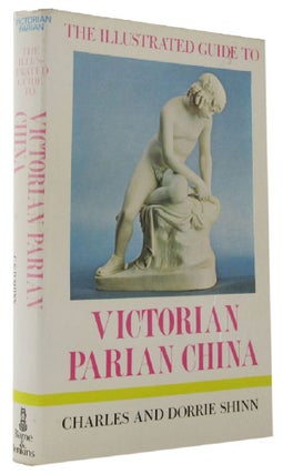 Item #004554 THE ILLUSTRATED GUIDE TO VICTORIAN PARIAN CHINA. Charles Shinn, Dorrie