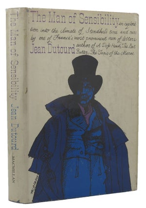 Item #004938 THE MAN OF SENSIBILITY. pseud. of Marie-Henri Beyle Stendhal, Jean Dutourd