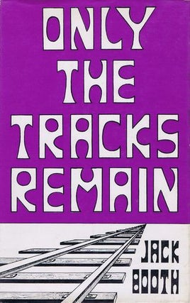 Item #019013 THE TRACKS REMAIN. Jack Booth