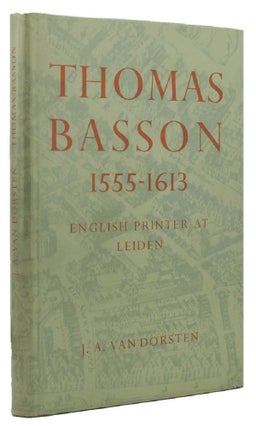 Item #021047 THOMAS BASSON, 1555-1613: English printer at Leiden. Thomas Basson, J. A. Van Dorsten