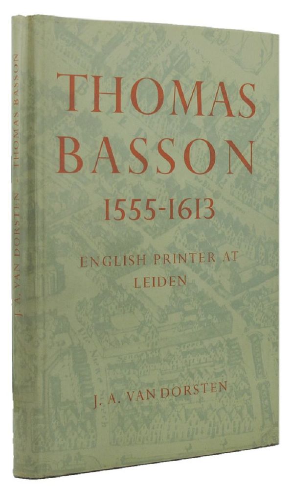 Item #021047 THOMAS BASSON, 1555-1613: English printer at Leiden. Thomas Basson, J. A. Van Dorsten.
