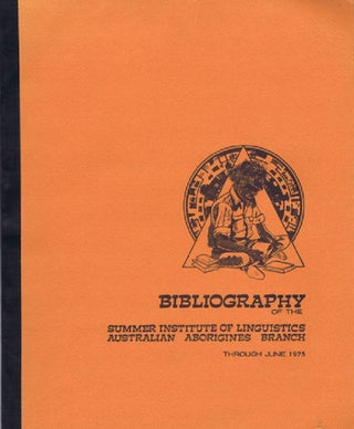 Item #021517 BIBLIOGRAPHY OF THE SUMMER INSTITUTE OF LINGUISTICS, Australian Aborigines Branch,...
