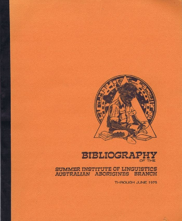 Item #021517 BIBLIOGRAPHY OF THE SUMMER INSTITUTE OF LINGUISTICS, Australian Aborigines Branch, George L. Huttar, Compiler.