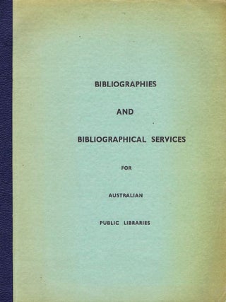 Item #021563 BIBLIOGRAPHIES AND BIBLIOGRAPHICAL SERVICES for Australian Public Libraries....