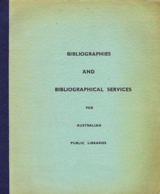 Item #021563 BIBLIOGRAPHIES AND BIBLIOGRAPHICAL SERVICES for Australian Public Libraries....