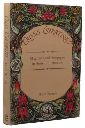Item #025593 CROSS CURRENTS: Magazines and newspapers in Australian Literature. Bruce Bennett
