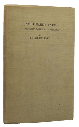 Item #025650 JAMES HARDY VAUX: A literary rogue in Australia. James Hardy Vaux, Brian Elliott