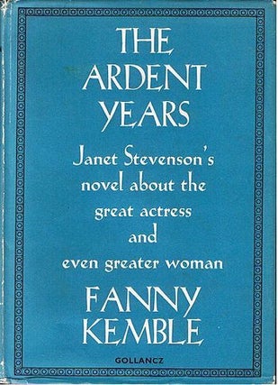 Item #027789 THE ARDENT YEARS. Fanny Kemble, Janet Stevenson