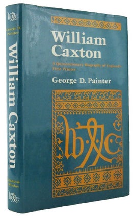 Item #033508 WILLIAM CAXTON. William Caxton, George D. Painter