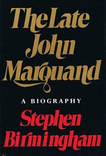Item #036844 THE LATE JOHN MARQUAND. John P. Marquand, Stephen Birmingham.