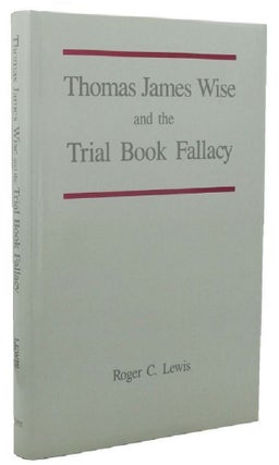 Item #038336 THOMAS JAMES WISE AND THE TRIAL BOOK FALLACY. Roger C. Lewis