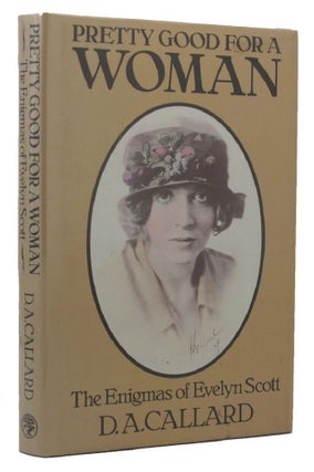 Item #045375 PRETTY GOOD FOR A WOMAN. Evelyn Scott, E. Dunn, D. A. Callard, Pseudonym