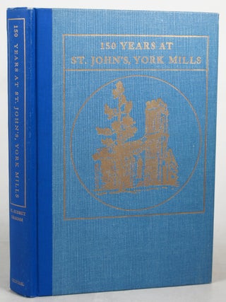 Item #045561 150 YEARS AT ST. JOHN'S, YORK MILLS, 1816-1966. M. Audrey Graham