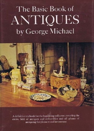 Item #049338 THE BASIC BOOK OF ANTIQUES. George Michael