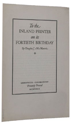 Item #052213 TO THE INLAND PRINTER ON ITS FORTIETH BIRTHDAY. Douglas C. McMurtrie