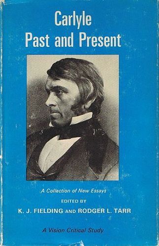 Item #053018 CARLYLE PAST AND PRESENT. Thomas Carlyle, K. J. Fielding, Rodger L. Tarr.