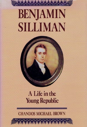 Item #053179 BENJAMIN SILLIMAN. Benjamin Silliman, Chandos Michael Brown