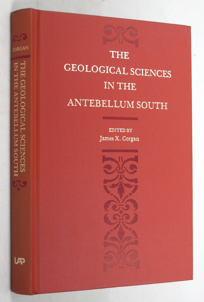 Item #053396 THE GEOLOGICAL SCIENCES IN THE ANTEBELLUM SOUTH. James X. Corgan.