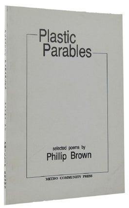 Item #055576 PLASTIC PARABLES. Phillip Brown