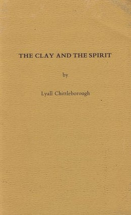 Item #055602 THE CLAY AND THE SPIRIT. Lyall Chittleborough