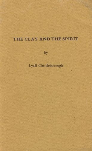 Item #055602 THE CLAY AND THE SPIRIT. Lyall Chittleborough.