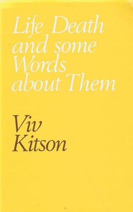 Item #056121 LIFE DEATH AND SOME WORDS ABOUT THEM. Viv Kitson