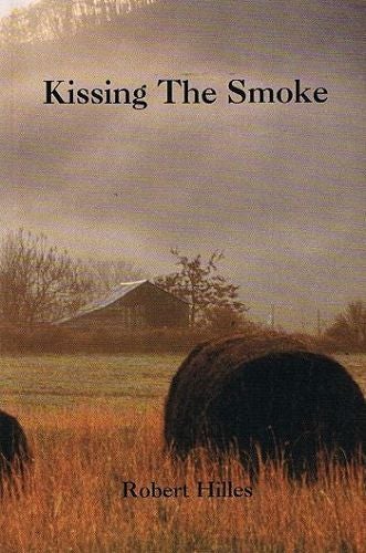 Item #056261 KISSING THE SMOKE. Robert Hilles.