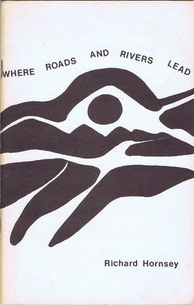 Item #056664 WHERE ROADS AND RIVERS LEAD. Richard Hornsey