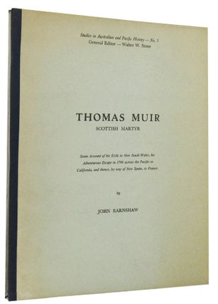 Item #056909 THOMAS MUIR: Scottish Martyr. Some account of his exile to New South Wales, his...