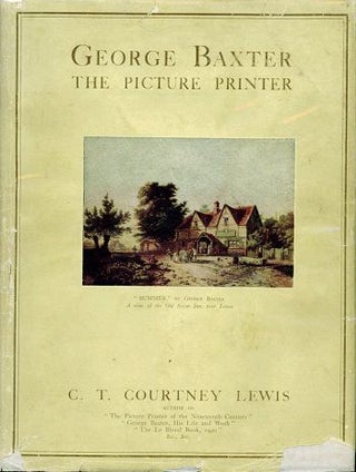 Item #057104 GEORGE BAXTER THE PICTURE PRINTER. George Baxter, C. T. Courtney Lewis