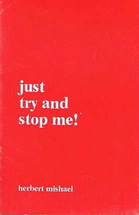Item #057231 JUST TRY AND STOP ME! Essays on life, love, and literature. Herbert Mishael