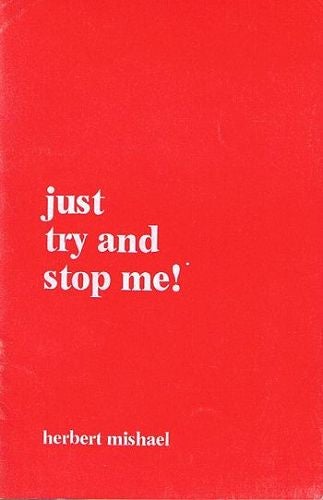 Item #057231 JUST TRY AND STOP ME! Essays on life, love, and literature. Herbert Mishael.