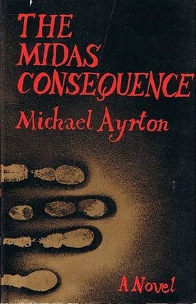 Item #059651 THE MIDAS CONSEQUENCE. Michael Ayrton