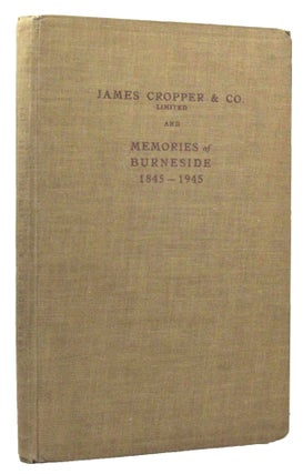 JAMES CROPPER & CO. LIMITED AND MEMORIES OF BURNESIDE, 1845-1945.