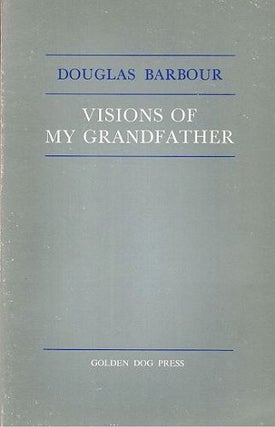 Item #060636 VISIONS OF MY GRANDFATHER. Douglas Barbour