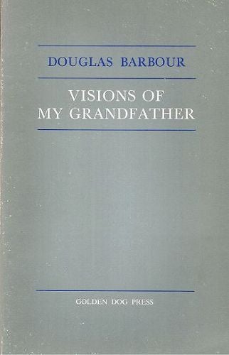 Item #060636 VISIONS OF MY GRANDFATHER. Douglas Barbour.