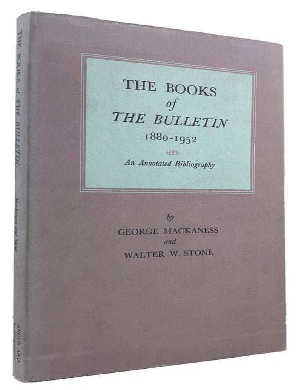 Item #061631 THE BOOKS OF THE BULLETIN 1880-1952. George Mackaness, Walter W. Stone.