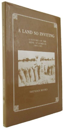 Item #065986 A LAND SO INVITING: A history of the Shire of Gordon, 1885-1985. Brendan Monks