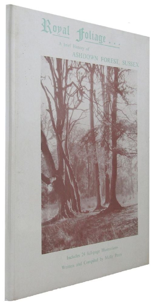 Item #067340 ROYAL FOLIAGE: A brief history of Ashdown Forest, Sussex. [cover title]. Molly Pears.