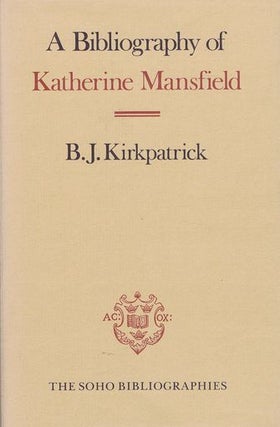 Item #067443 A BIBLIOGRAPHY OF KATHERINE MANSFIELD. Katherine Mansfield, B. J. Kirkpatrick