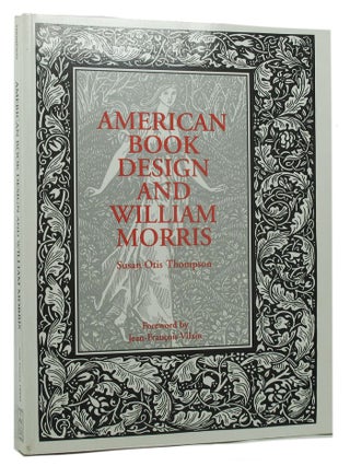 Item #067724 AMERICAN BOOK DESIGN AND WILLIAM MORRIS. William Morris, Susan Otis Thompson
