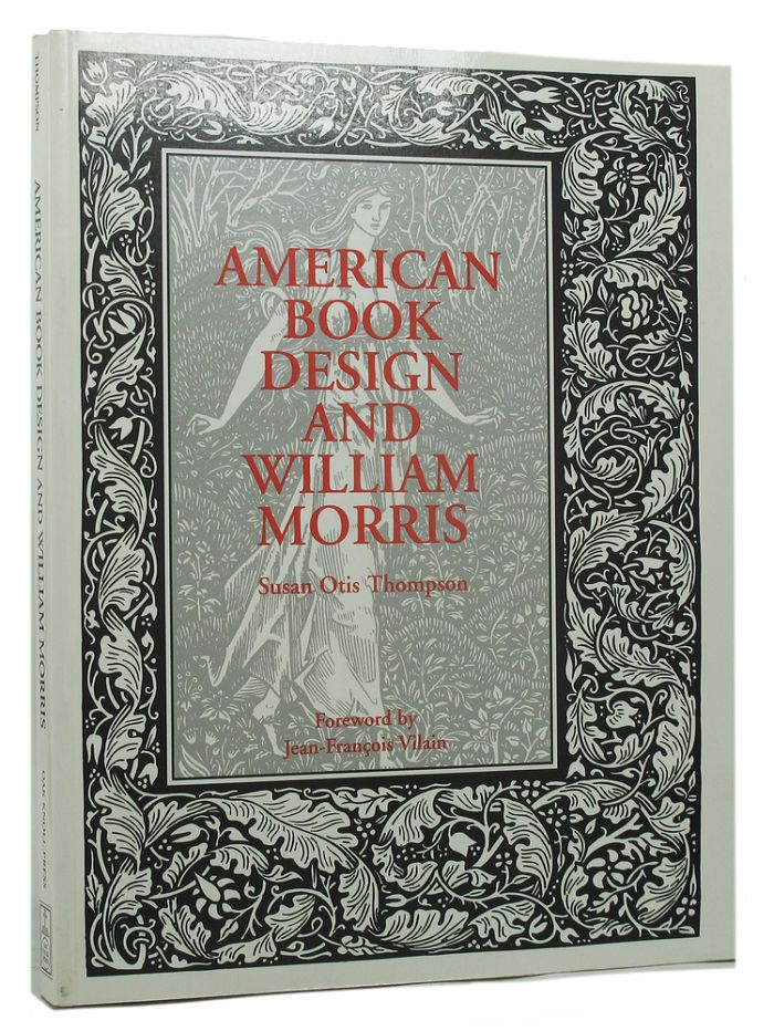 Item #067724 AMERICAN BOOK DESIGN AND WILLIAM MORRIS. William Morris, Susan Otis Thompson.