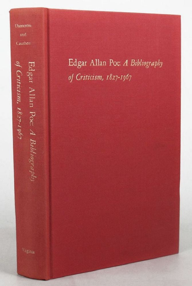 Item #067824 EDGAR ALLAN POE: A BIBLIOGRAPHY OF CRITICISM, 1827-1967. Edgar Allan Poe, J. Lasley Dameron, Irby B. Cauthen, jr.